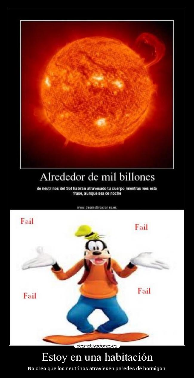 Estoy en una habitación - No creo que los neutrinos atraviesen paredes de hormigón.