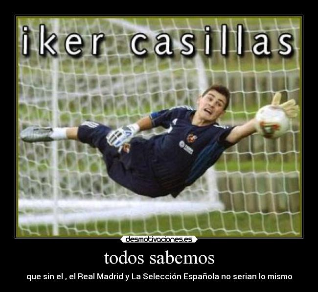 todos sabemos - que sin el , el Real Madrid y La Selección Española no serian lo mismo