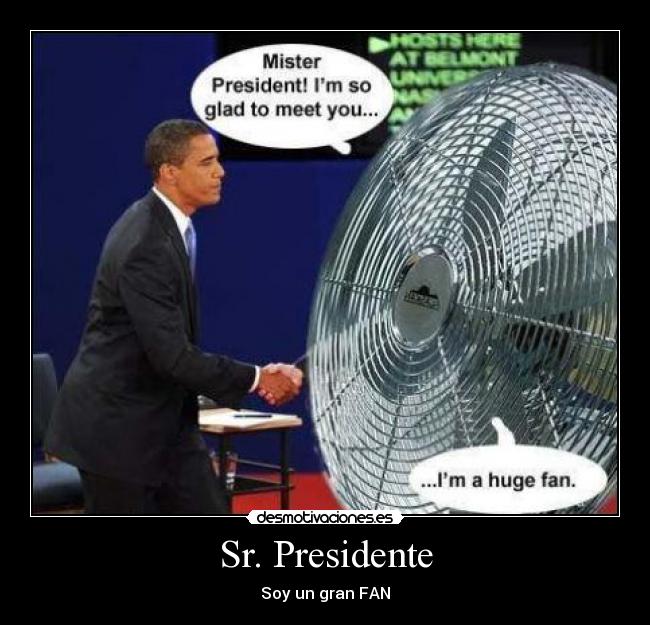 Sr. Presidente - Soy un gran FAN