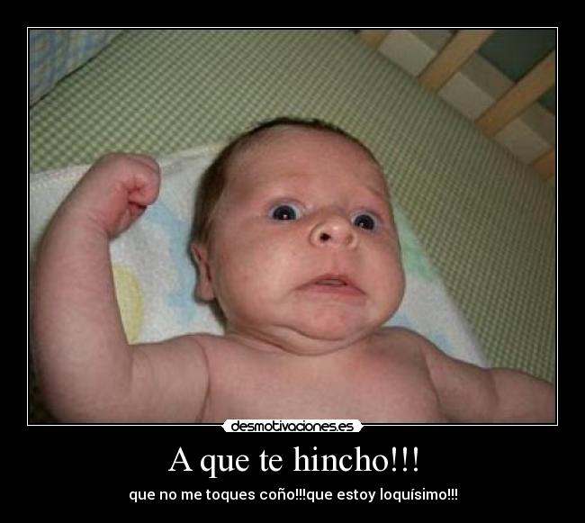 A que te hincho!!! -