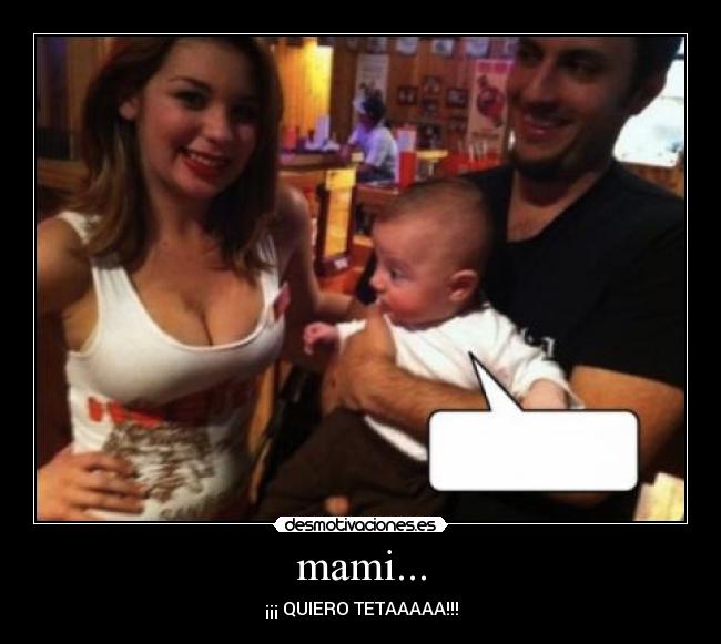 mami... - ¡¡¡ QUIERO TETAAAAA!!!