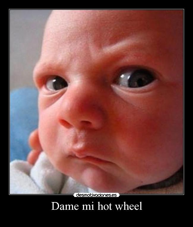 Dame mi hot wheel - 