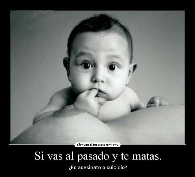 Si vas al pasado y te matas. - 