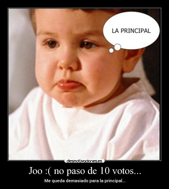 Joo :( no paso de 10 votos... -