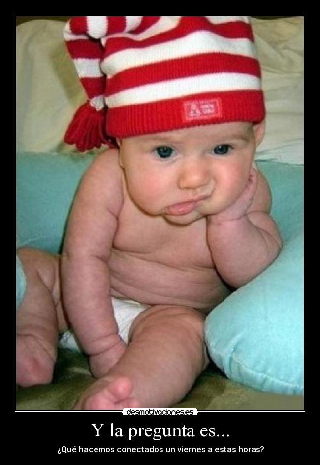 Y la pregunta es... -