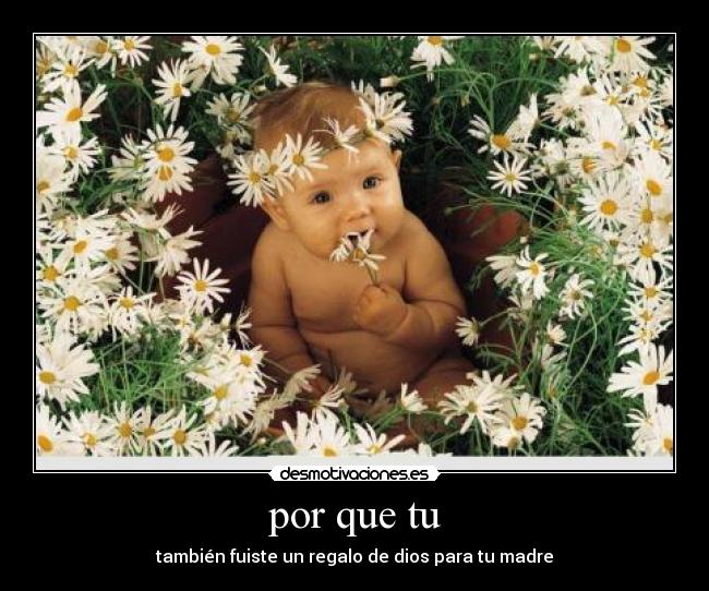 por que tu - también fuiste un regalo de dios para tu madre