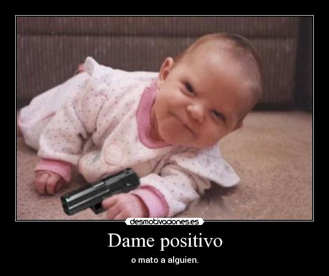 Dame positivo -