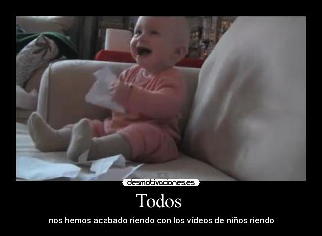 Todos - nos hemos acabado riendo con los vídeos de niños riendo