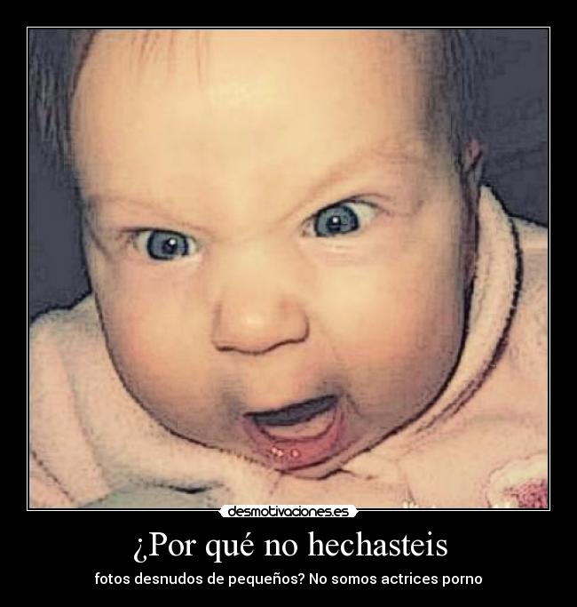 ¿Por qué no hechasteis - fotos desnudos de pequeños? No somos actrices porno