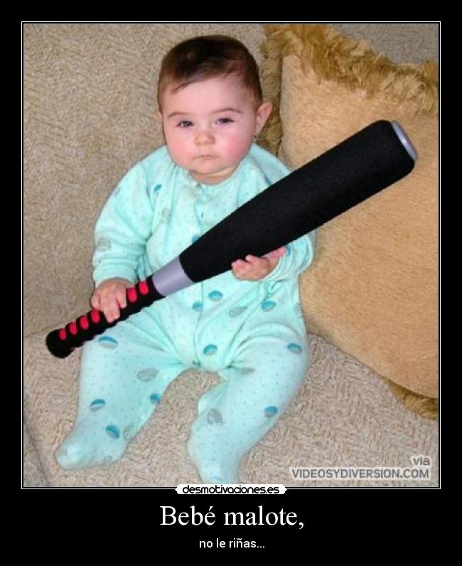 Bebé malote, -