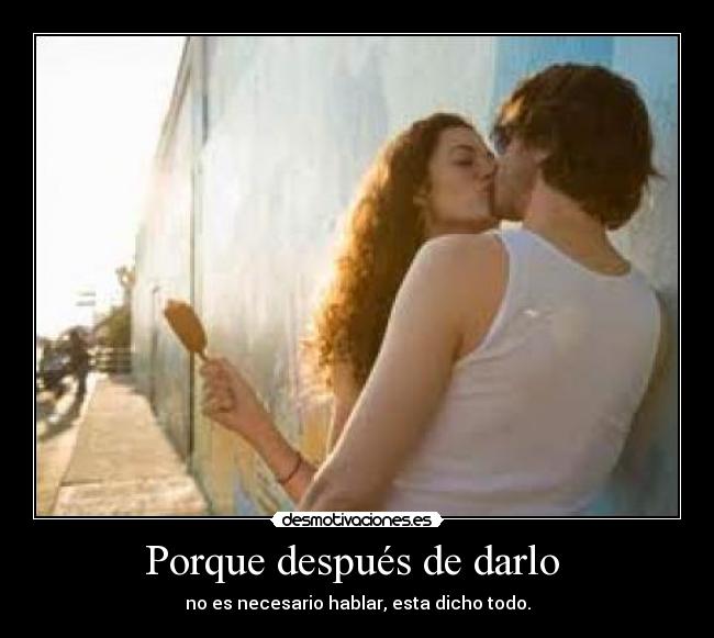 Porque después de darlo  - no es necesario hablar, esta dicho todo.