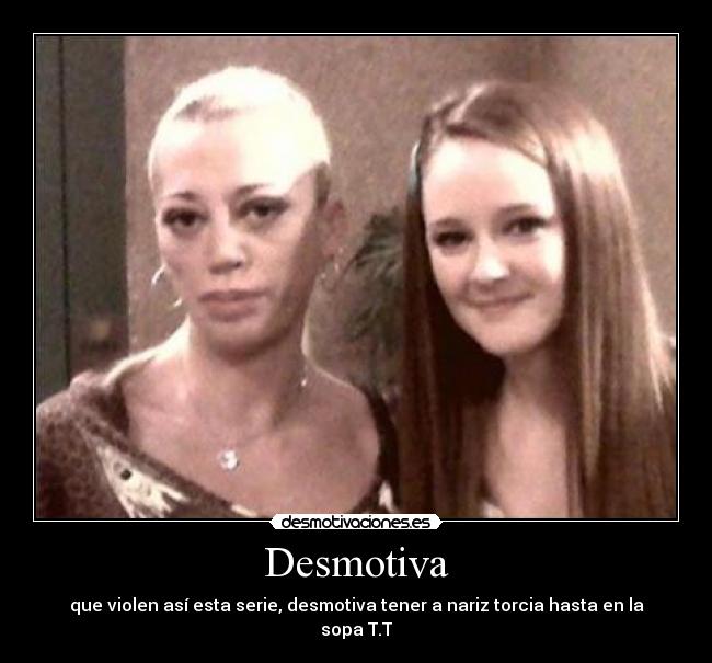 Desmotiva - que violen así esta serie, desmotiva tener a nariz torcia hasta en la sopa T.T