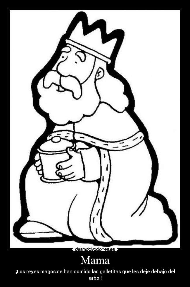 Mama - ¡Los reyes magos se han comido las galletitas que les deje debajo del arbol!