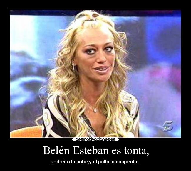 Belén Esteban es tonta, - 