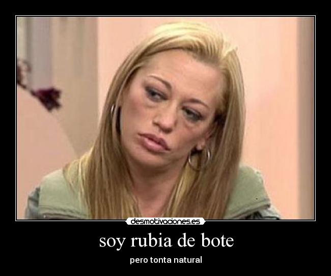 soy rubia de bote - 