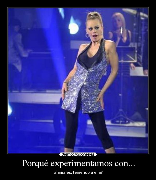Porqué experimentamos con... - animales, teniendo a ella?