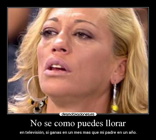 No se como puedes llorar -