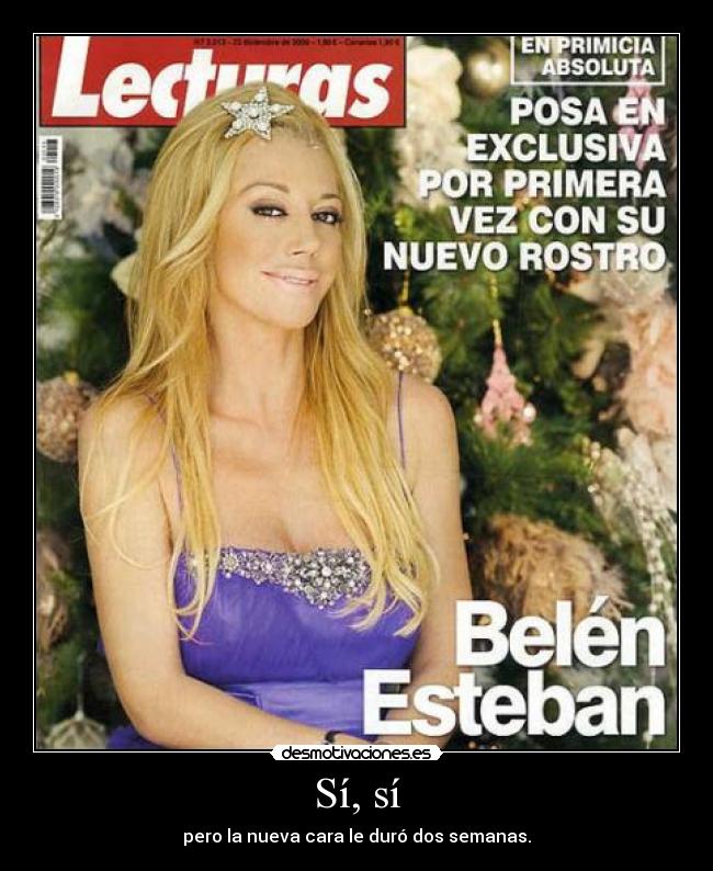 Sí, sí - pero la nueva cara le duró dos semanas.