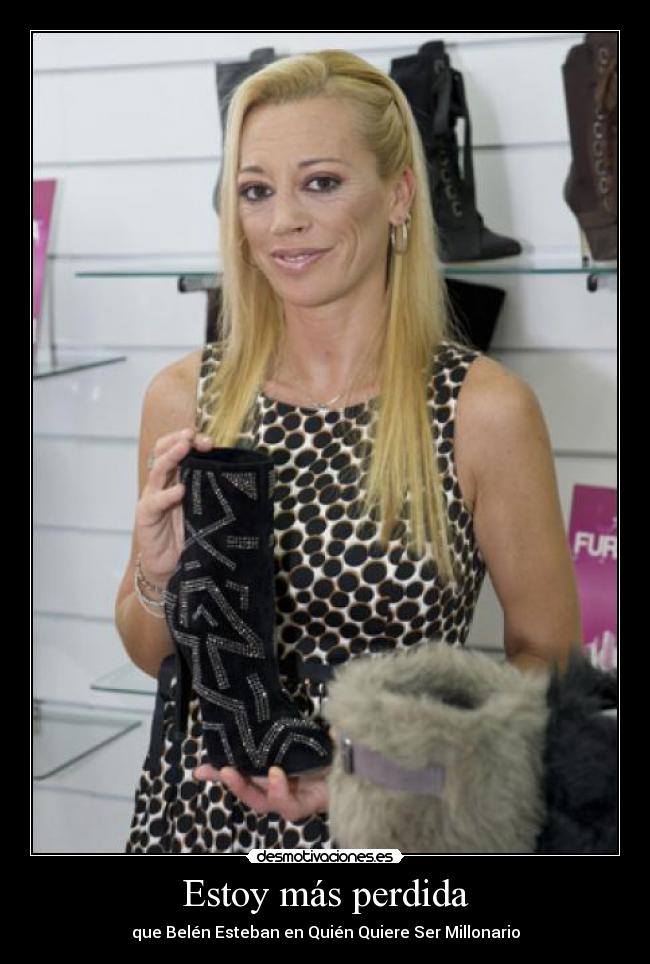 Estoy más perdida - que Belén Esteban en Quién Quiere Ser Millonario