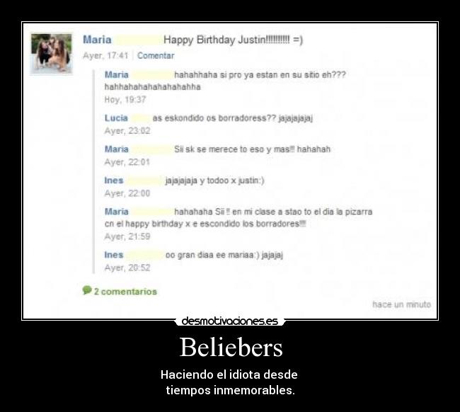 Beliebers - Haciendo el idiota desde
tiempos inmemorables.