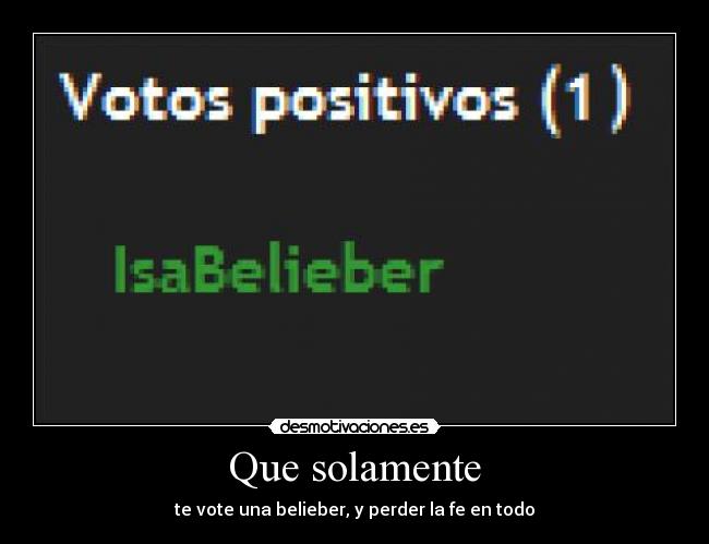Que solamente - te vote una belieber, y perder la fe en todo