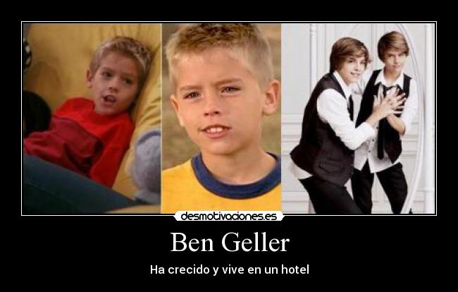 Ben Geller - Ha crecido y vive en un hotel