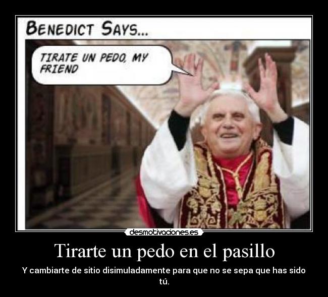 Tirarte un pedo en el pasillo - Y cambiarte de sitio disimuladamente para que no se sepa que has sido tú.