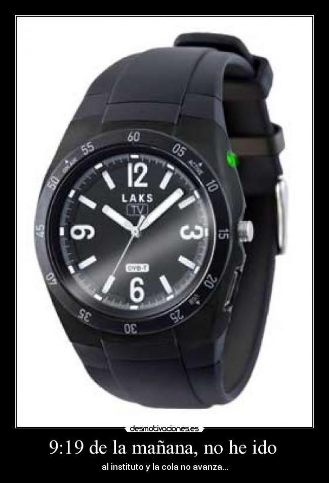 9:19 de la mañana, no he ido  - al instituto y la cola no avanza...