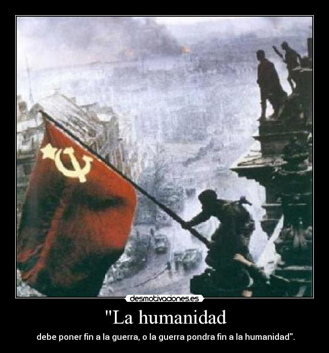 La humanidad - debe poner fin a la guerra, o la guerra pondra fin a la humanidad.