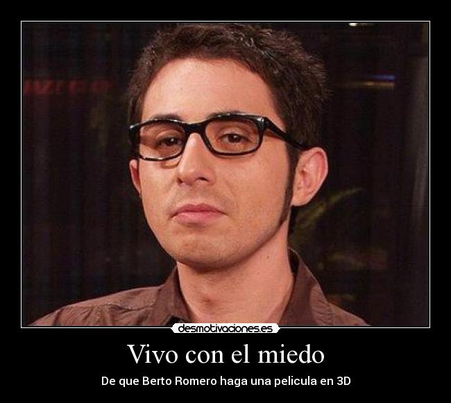 Vivo con el miedo - De que Berto Romero haga una pelicula en 3D