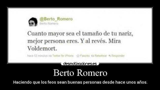 Berto Romero - Haciendo que los feos sean buenas personas desde hace unos años.