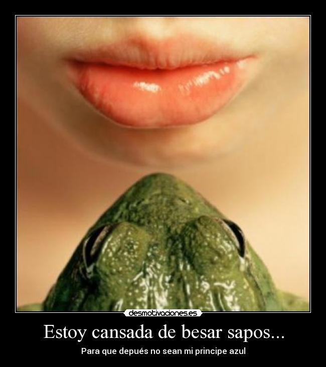 Estoy cansada de besar sapos... - 