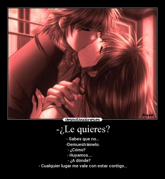 -¿Le quieres? - 