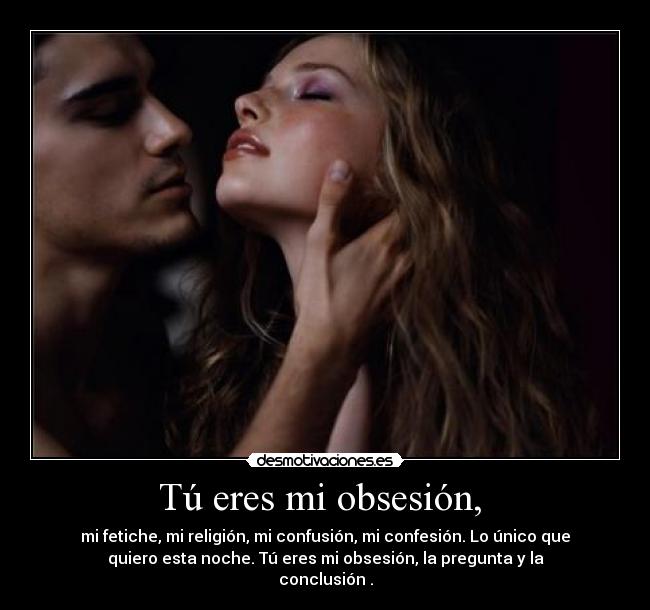 Tú eres mi obsesión, -