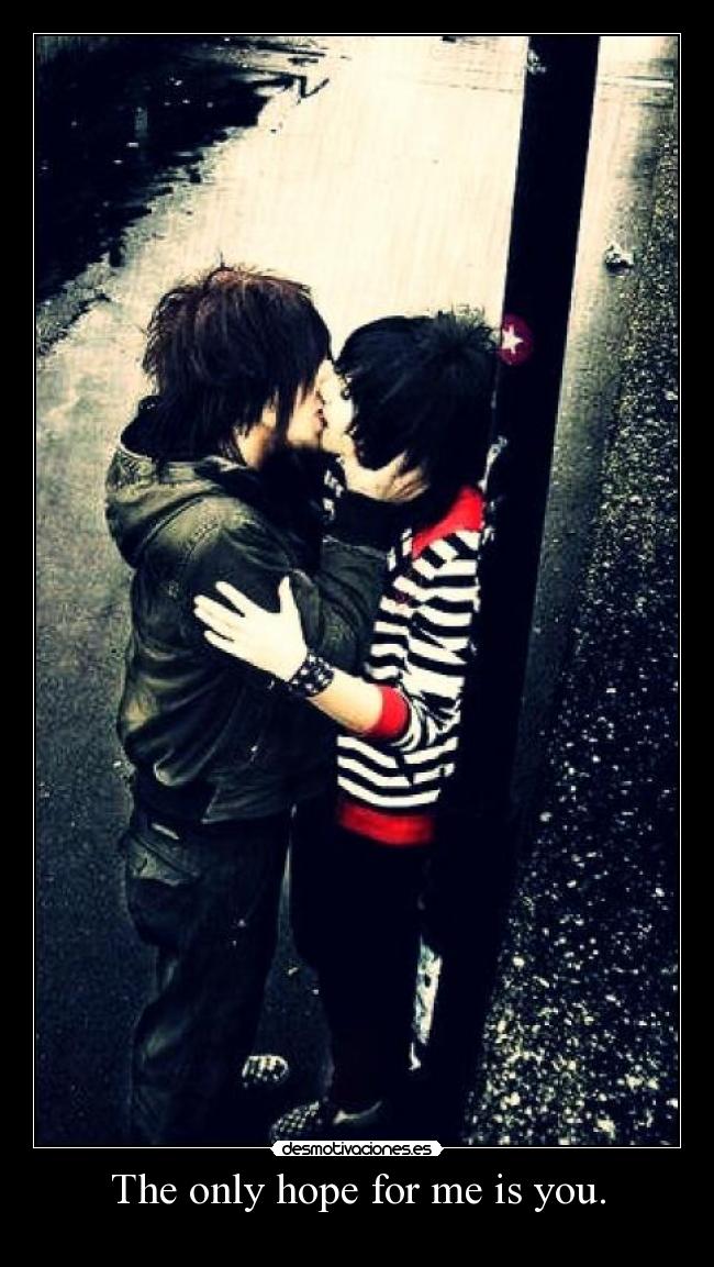 The only hope for me is you. - 