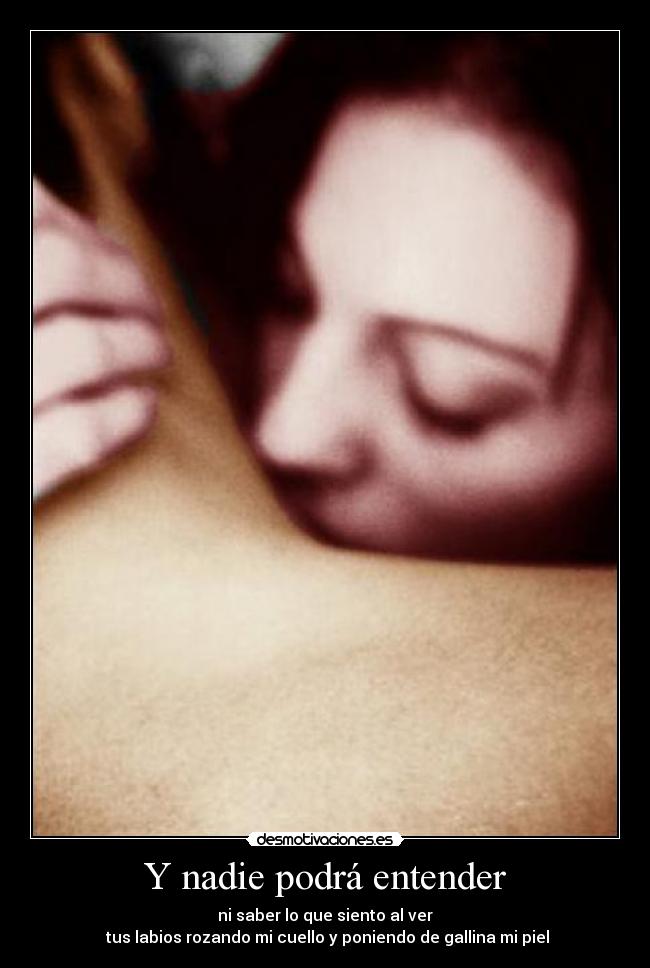 Y nadie podrá entender -