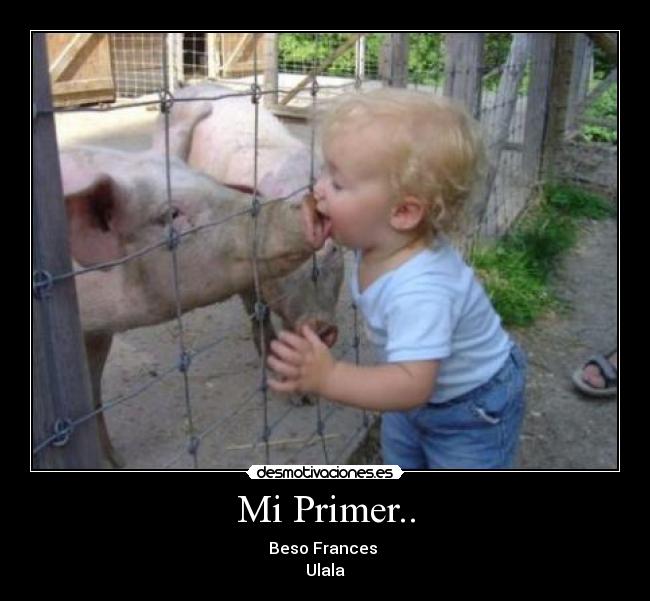 Mi Primer.. - Beso Frances
Ulala
