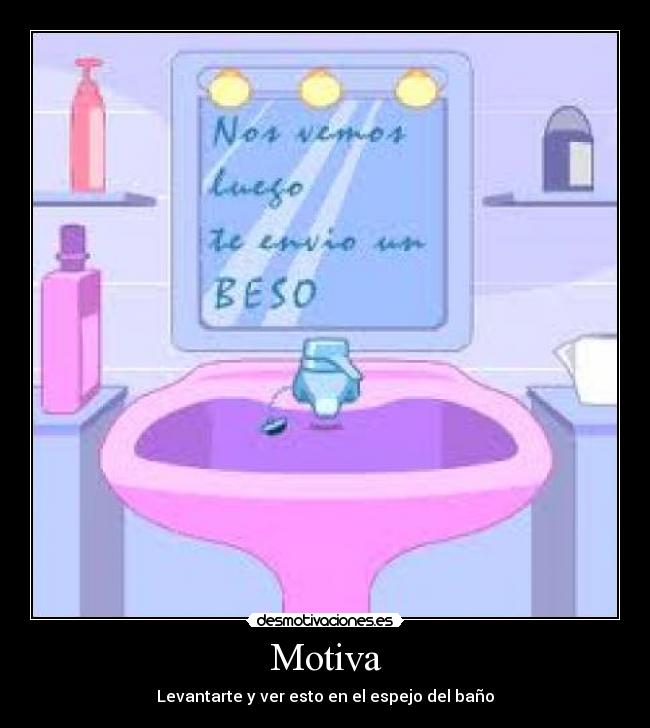 Motiva - Levantarte y ver esto en el espejo del baño