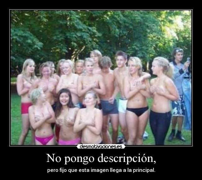 No pongo descripción, - pero fijo que esta imagen llega a la principal.