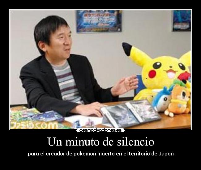 Un minuto de silencio - para el creador de pokemon muerto en el territorio de Japón