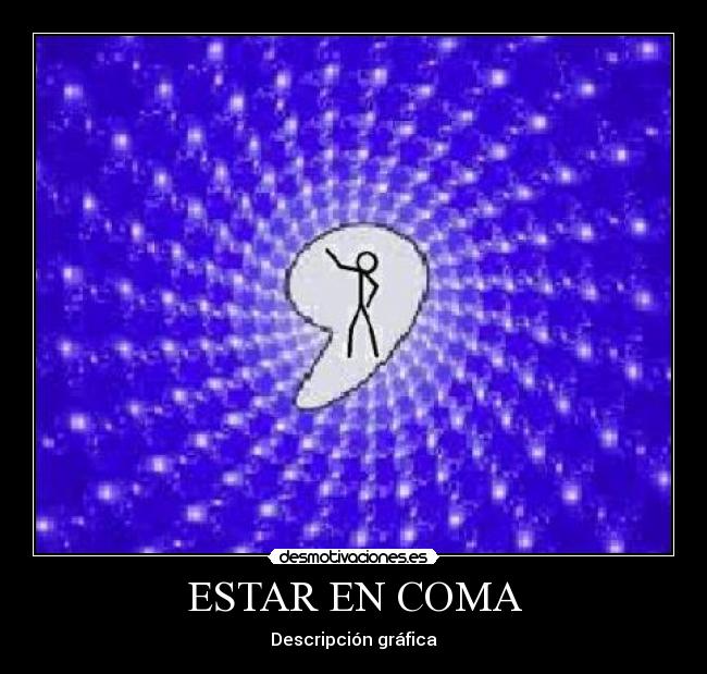 ESTAR EN COMA - Descripción gráfica