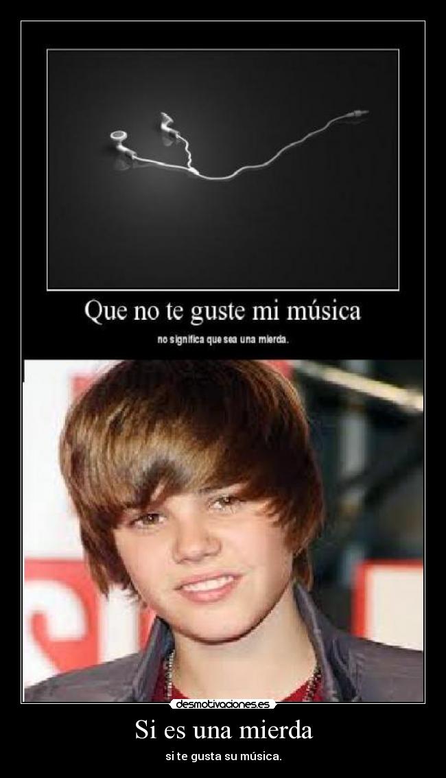 Si es una mierda - si te gusta su música.