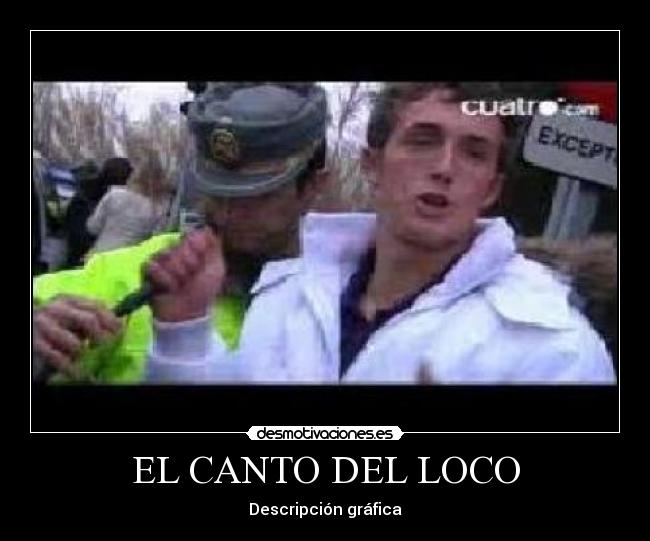 EL CANTO DEL LOCO - Descripción gráfica