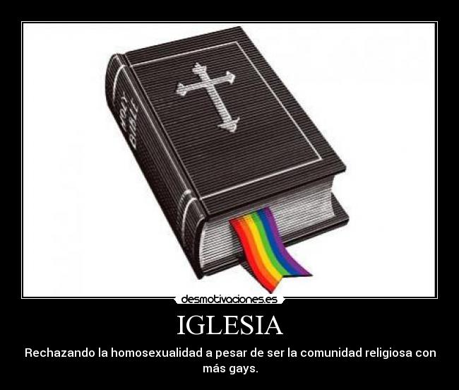 IGLESIA - Rechazando la homosexualidad a pesar de ser la comunidad religiosa con más gays.