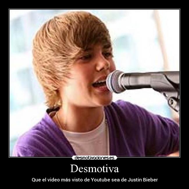 Desmotiva - Que el video más visto de Youtube sea de Justin Bieber