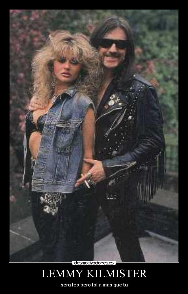 LEMMY KILMISTER - sera feo pero folla mas que tu