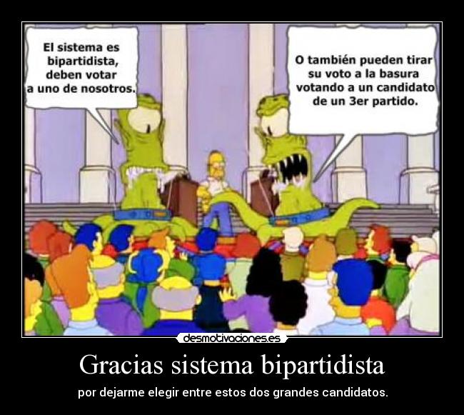 Gracias sistema bipartidista - por dejarme elegir entre estos dos grandes candidatos.