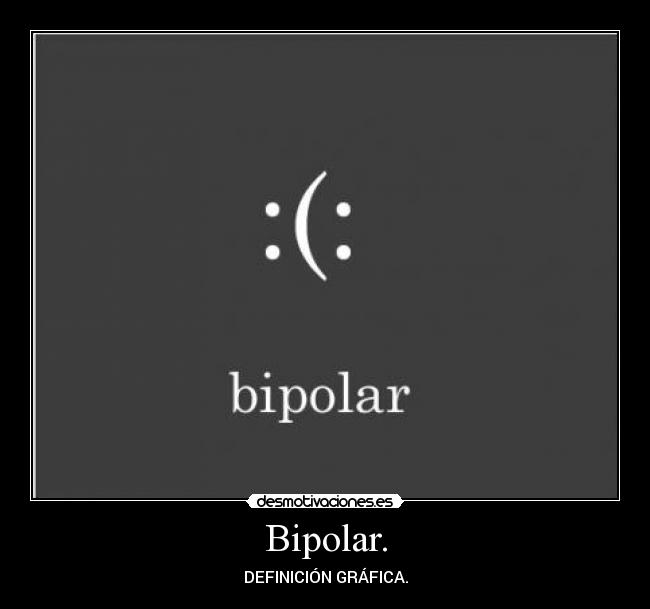Bipolar. - 