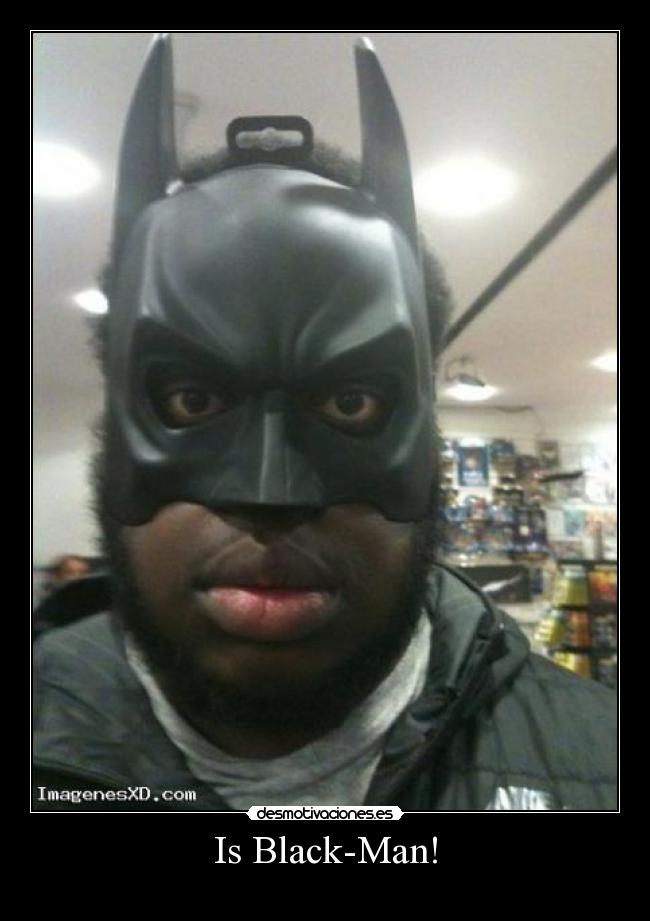 Is Black-Man! -