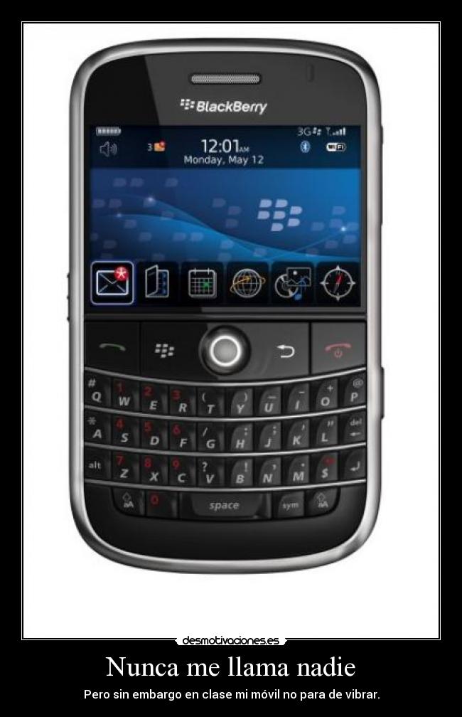 Nunca me llama nadie - Pero sin embargo en clase mi móvil no para de vibrar.